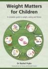 Image for Weight matters for children  : a complete guide to weight, eating and fitness