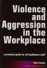 Image for Violence and aggression in the workplace  : a practical guide for all healthcare staff