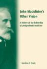 Image for John MacAlister&#39;s other vision  : a history of the Fellowship of Postgraduate Medicine