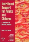 Image for Nutritional support for adults and children  : a handbook for hospital practice