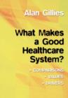 Image for What makes a good healthcare system?  : comparisons, values, drivers