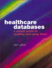 Image for Healthcare Databases : A Simple Guide to Building and Using Them