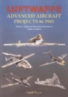 Image for Luftwaffe Advanced Aircraft Projects to 1945 Volume 1