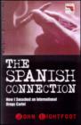 Image for The Spanish connection  : his explosive account of how infiltrating the drug barons for HM Customs made him an international fugitive