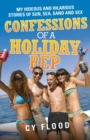 Image for Confessions of a holiday rep  : my hideous and hilarious stories of sun, sea, sand and sex