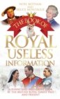 Image for The book of royal useless information: a funny and irreverent look at the British Royal family past and present