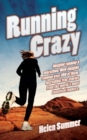 Image for Running crazy: imagine running a marathon - now imagine running over 100 of them : incredible true stories from the world&#39;s most fanatical runners
