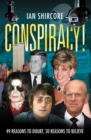 Image for Conspiracy!: 49 reasons to doubt, 50 reasons to believe