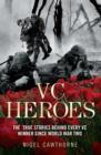 Image for VC heroes  : the true stories behind every VC winner since World War Two