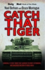 Image for Catch that Tiger: Churchill&#39;s secret order that launched the most astounding and dangerous mission of World War II