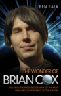 Image for The wonder of Brian Cox: the unauthorised biography of the man who brought science to the nation