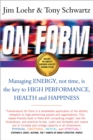 Image for On form  : managing energy, not time, is the key to high performance, health and happiness