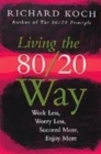 Image for Living the 80/20 way  : work less, worry less, succeed more, enjoy more