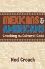 Image for Mexicans and Americans  : cracking the cultural code