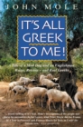 Image for It&#39;s all Greek to me!  : a tale of a mad dog and an Englishman, ruins, retsina - and real Greeks