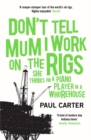 Image for Don&#39;t tell mum I work on the rigs  : she thinks I&#39;m a piano player in a whorehouse