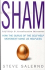 Image for Sham  : how the gurus of the self-help movement make us helpless