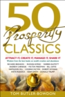 Image for 50 prosperity classics: attract it, create it, manage it, share it : wisdom from the best books on wealth creation and abundance