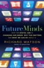 Image for Future minds: how the digital age is changing our minds, why this matters, and what we can do about it