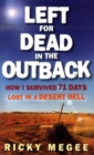 Image for Left for dead in the outback  : how I survived 71 days lost in a desert hell