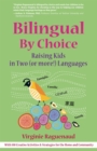 Image for Bilingual by choice  : the family guide for raising kids in two (or more!) languages