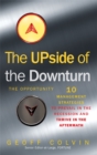 Image for The upside of the downturn  : ten management strategies to prevail in the recession and thrive in the aftermath