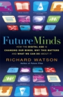 Image for Future minds  : how the digital age is changing our minds, why this matters, and what we can do about it
