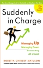 Image for Suddenly in charge  : managing up, managing down, succeeding all around