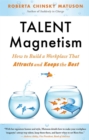 Image for Talent Magnetism : How to Build a Workplace That Attracts and Keeps the Best