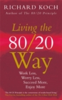 Image for Living the 80/20 Way : Work Less, Worry Less, Succeed More, Enjoy More - Use The 80/20 Principle to invest and save money, improve relationships and become happier