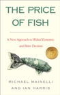 Image for The price of fish  : a new approach to wicked economics and better design