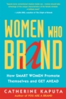 Image for Women who brand  : how smart women promote themselves and get ahead