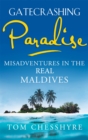 Image for Gatecrashing paradise  : misadventures in the Maldives