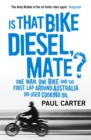 Image for Is that bike diesel, mate?  : one man, one bike and the first lap around Australia on used cooking oil