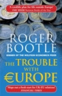 Image for The Trouble with Europe : Why the EU isn&#39;t Working, How it Can be Reformed, How Brexit Could Change Europe