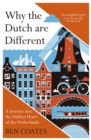 Image for Why the Dutch are different  : a journey into the hidden heart of the Netherlands