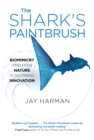 Image for The shark&#39;s paintbrush: biomimicry and how nature is inspiring innovation