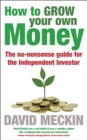 Image for How to Grow Your Own Money: The No-nonsense Guide for the Independent Investor