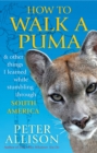 Image for How to Walk a Puma: &amp; Other Things I Learned While Stumbling Through South America