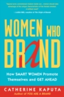 Image for Women who brand: how smart women promote themselves and get ahead