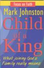 Image for Child of a King : What joining God&#39;s Family really means