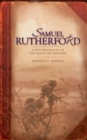 Image for Samuel Rutherford : A New biography of the Man and his ministry
