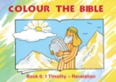 Image for Colour the Bible Book 6 : 1 Timothy - Revelation