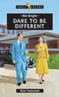 Image for Bill Bright : Dare to be Different