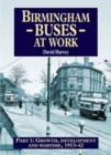 Image for Birmingham buses at workPart 1: Growth, development &amp; wartime 1913-42 : Pt. 1 : Growth, Development and a War, 1912-46