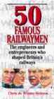 Image for 50 famous railwaymen  : the engineers and entrepreneurs who shaped Britain&#39;s railways