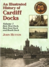 Image for An Illustrated History of Cardiff Docks : Pt. 1 : Bute West and East Docks and Roath Dock