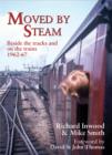 Image for Moved By Steam : Beside the Tracks and on the Trains, 1962-67
