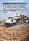 Image for Stone by rail  : a history of the rail-connected quarries of Aggregate Industries