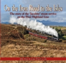 Image for On the Iron Road to the Isles: The Story of the &#39;Jacobite&#39; Steam Service on the West Highland Line